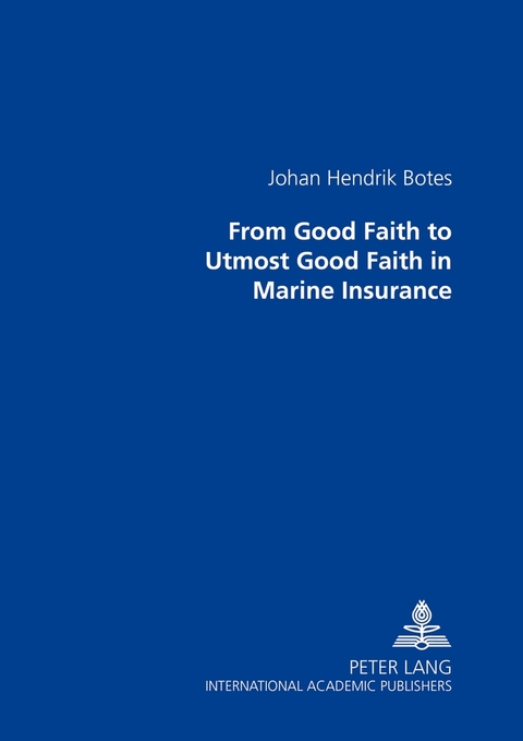 From Good Faith to Utmost Good Faith in Marine Insurance - Johan Hendrik Botes