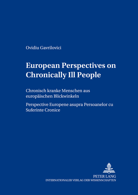 European Perspectives on Chronically Ill People- Chronisch kranke Menschen aus europäischen Blickwinkeln- Perspective Europene asupra Persoanelor cu Suferinţe Cronice - Ovidiu Gavrilovici