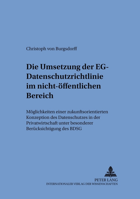 Die Umsetzung der EG-Datenschutzrichtlinie im nicht-öffentlichen Bereich - Christoph Alexander von Burgsdorff