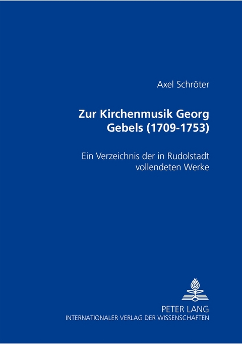 Zur Kirchenmusik Georg Gebels (1709-1753) - Axel Schröter