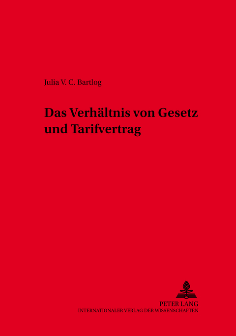 Das Verhältnis von Gesetz und Tarifvertrag - Julia V.C. Bartlog