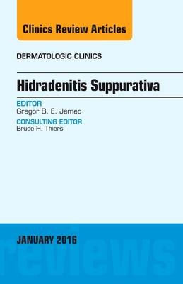 Hidradenitis Suppurativa, An Issue of Dermatologic Clinics - Gregor B E Jemec