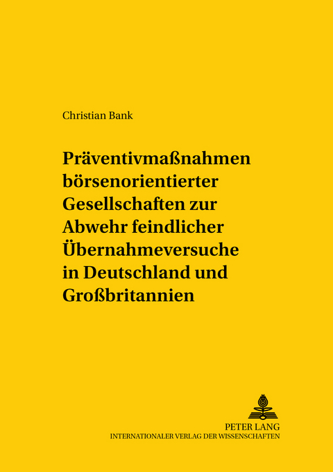 Präventivmaßnahmen börsennotierter Gesellschaften zur Abwehr feindlicher Übernahmeversuche in Deutschland und Großbritannien - Christian Bank