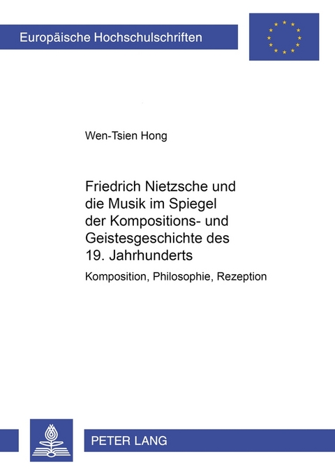 Friedrich Nietzsche und die Musik im Spiegel der Kompositions- und Geistesgeschichte des 19. Jahrhunderts - Wen-Tsien Hong