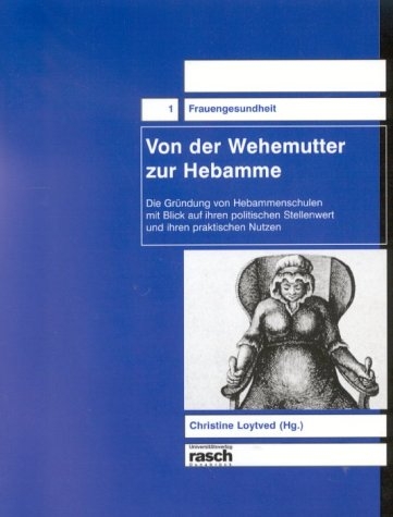 Von der Wehemutter zur Hebamme - Christine Loytved