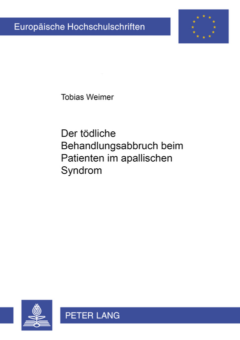 Der tödliche Behandlungsabbruch beim Patienten im apallischen Syndrom - Tobias Weimer