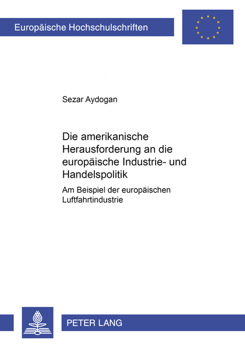 Die amerikanische Herausforderung an die europäische Industrie- und Handelspolitik - Sezar Aydogan