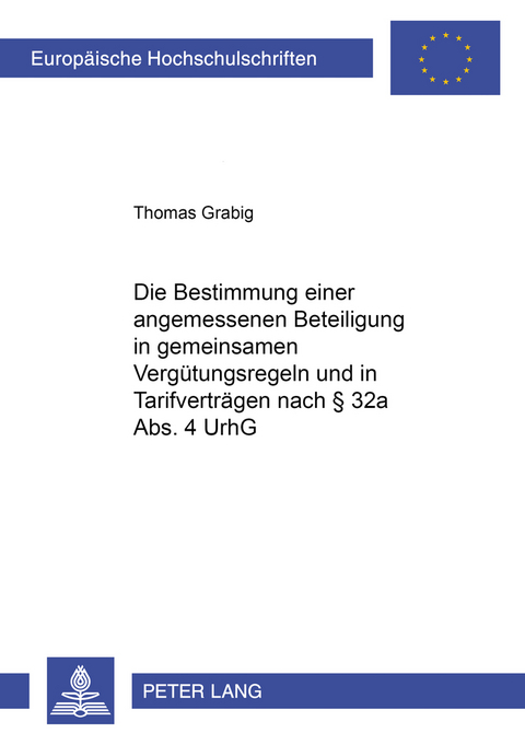 Die Bestimmung einer weiteren angemessenen Beteiligung in gemeinsamen Vergütungsregeln und in Tarifverträgen nach § 32a Abs. 4 UrhG - Thomas Grabig