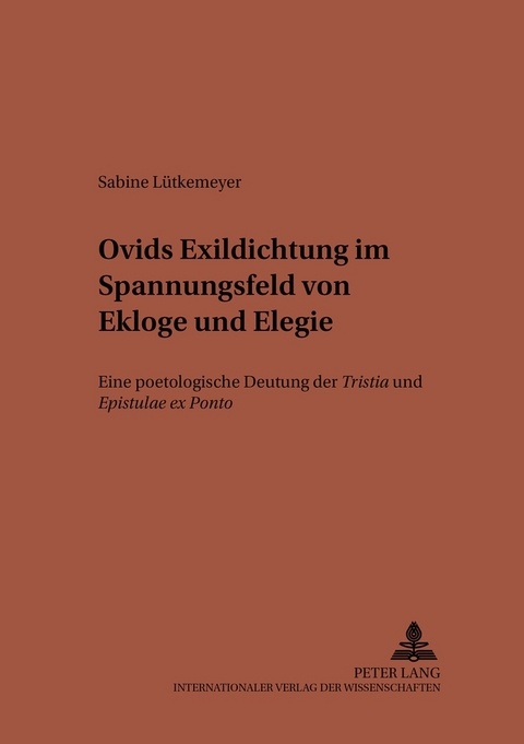 Ovids Exildichtung im Spannungsfeld von Ekloge und Elegie - Sabine Lütkemeyer