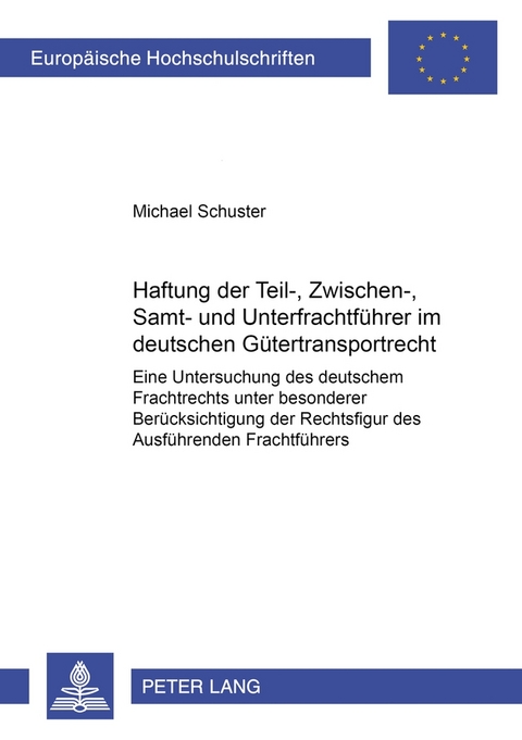 Haftung der Teil-, Zwischen-, Samt- und Unterfrachtführer im deutschen Gütertransportrecht - Michael Schuster