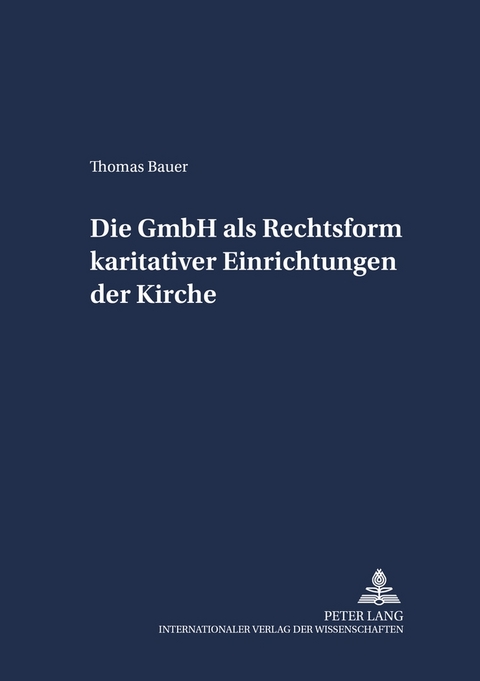 Die GmbH als Rechtsform karitativer Einrichtungen der Kirche - Thomas Bauer