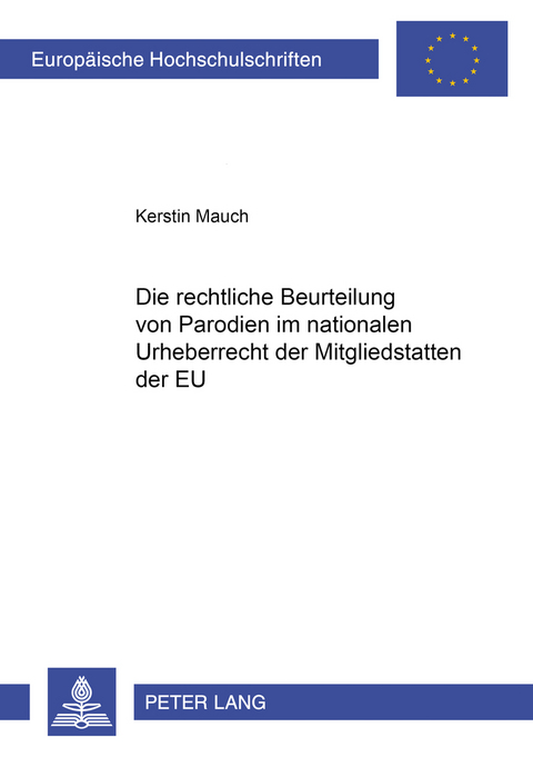 Die rechtliche Beurteilung von Parodien im nationalen Urheberrecht der Mitgliedstaaten der EU - Kerstin Mauch