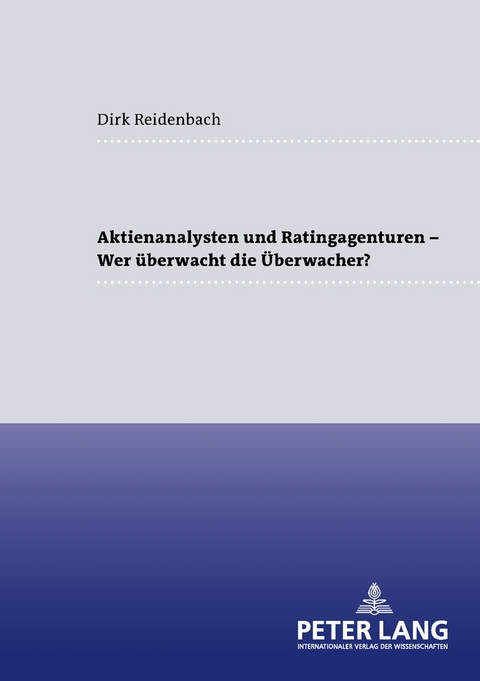 Aktienanalysten und Ratingagenturen – - Wer überwacht die Überwacher? - Dirk Reidenbach