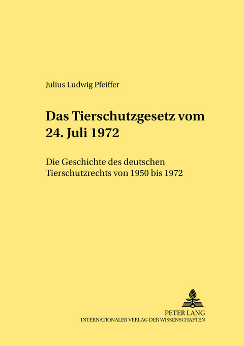 Das Tierschutzgesetz vom 24. Juli 1972 - Julius Ludwig Pfeiffer