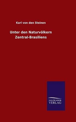 Unter den NaturvÃ¶lkern Zentral-Brasiliens - Karl von den Steinen