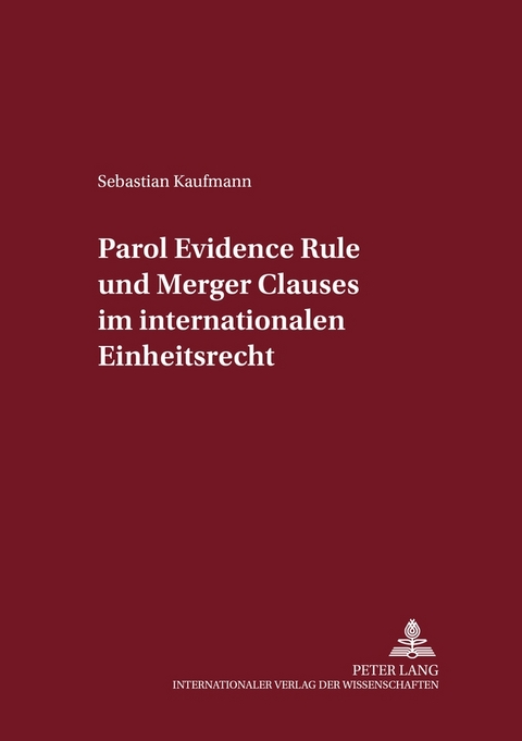 Parol Evidence Rule und Merger Clauses im internationalen Einheitsrecht - Sebastian Kaufmann