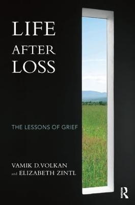 Life After Loss - Vamik D. Volkan, Elizabeth Zintl