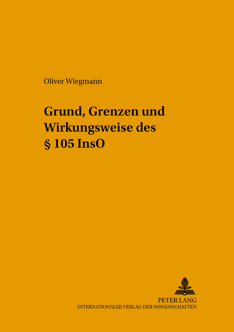 Grund, Grenzen und Wirkungsweise des § 105 InsO - Oliver Wiegmann