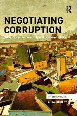 Negotiating Corruption - Laura Routley