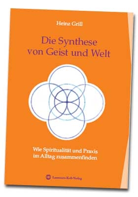 Die Synthese von Geist und Welt - Heinz Grill