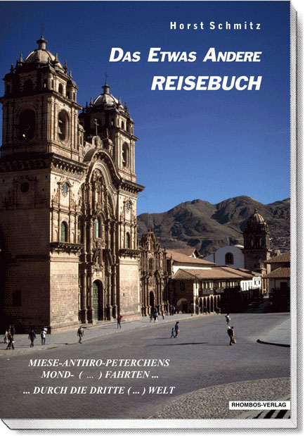 Das etwas andere Reisebuch / Miese-Anthro-Peterchens Mond- (...) Fahrten... durch die Dritte (...) Welt - Horst Schmitz