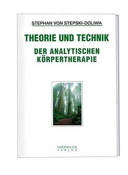 Theorie und Technik der analytischen Körpertherapie - Stephan von Stepski-Doliwa