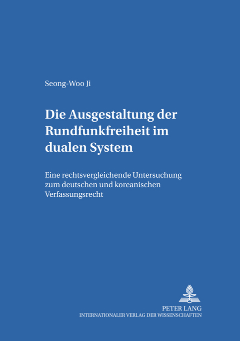 Die Ausgestaltung der Rundfunkfreiheit im dualen System - Seong-Woo Ji