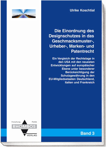 Die Einordnung des Designschutzes in das Geschmacksmuster-, Urheber-, Marken- und Patentrecht - Ulrike Koschtial