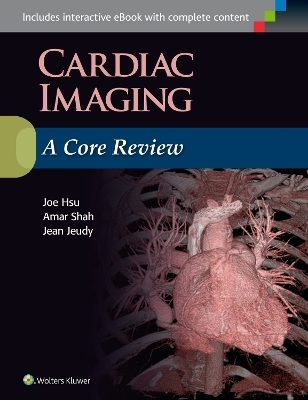 Cardiac Imaging: A Core Review - Dr. Joe Hsu, Dr. Amar Shah, Jean Jeudy