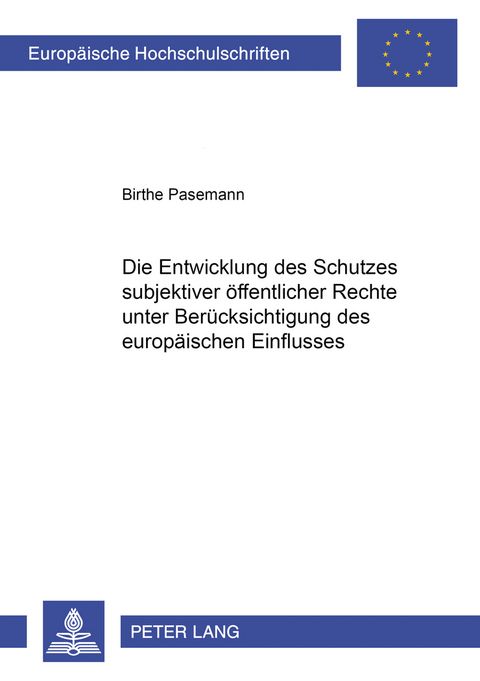 Die Entwicklung des Schutzes subjektiver öffentlicher Rechte unter Berücksichtigung des europäischen Einflusses - Birthe Pasemann