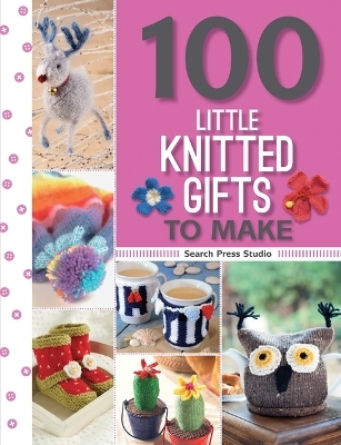 100 Little Knitted Gifts to Make - Monica Russel, Search Press Studio, Susie Johns, Val Pierce, Lee Ann Garrett