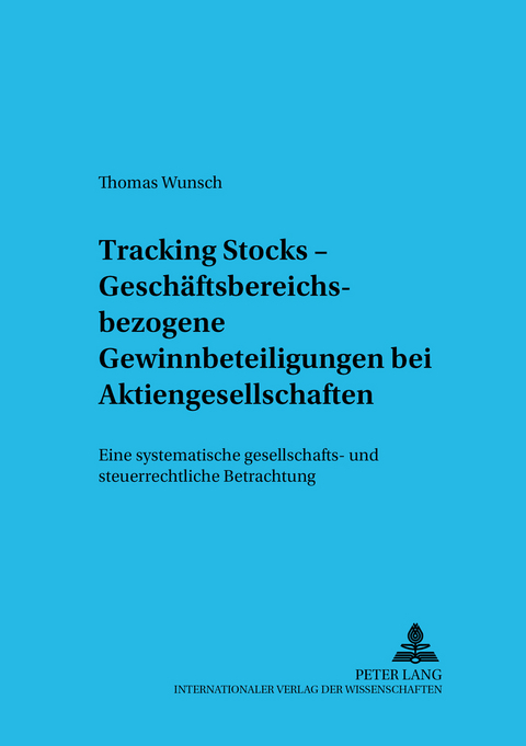 Tracking Stocks – Geschäftsbereichsbezogene Gewinnbeteiligungen bei Aktiengesellschaften - Thomas Wunsch