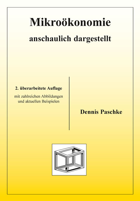 Mikroökonomie anschaulich dargestellt - Dennis Paschke