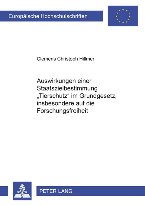 Auswirkungen einer Staatszielbestimmung «Tierschutz» im Grundgesetz, insbesondere auf die Forschungsfreiheit - Clemens Hillmer