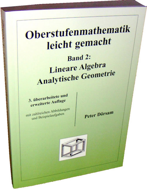 Oberstufenmathematik leicht gemacht / Lineare Algebra /Analytische Geometrie - Peter Dörsam