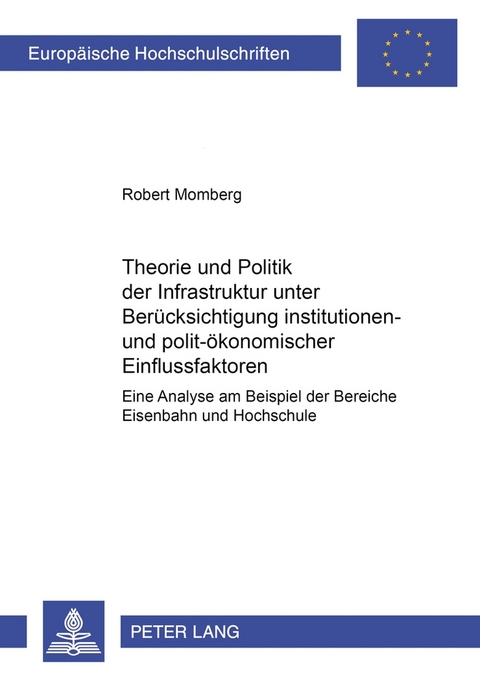 Theorie und Politik der Infrastruktur unter Berücksichtigung institutionen- und polit-ökonomischer Einflussfaktoren - Robert Momberg