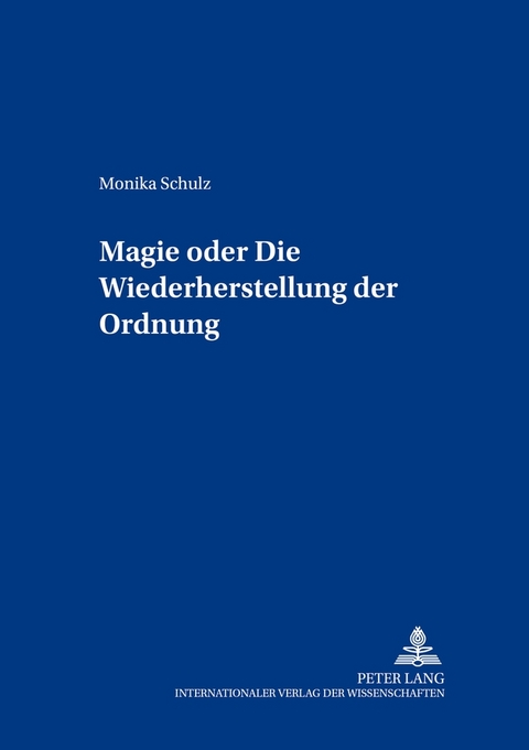 Magie oder: Die Wiederherstellung der Ordnung - Monika Schulz