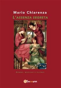 L'assenza segreta. Donne, musiche e silenzi - Mario Chiarenza