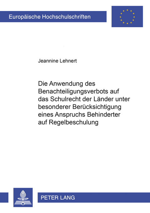 Die Anwendung des Benachteiligungsverbots auf das Schulrecht der Länder unter besonderer Berücksichtigung eines Anspruchs Behinderter auf Regelbeschulung - Jeannine Lehnert