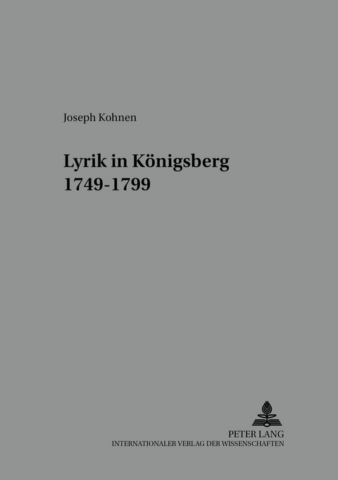 Lyrik in Königsberg- 1749-1799 - Joseph Kohnen