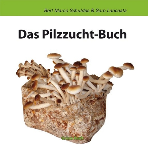 Das Pilzzuchtbuch - Bert M Schuldes, Sam Lanceata