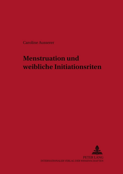 Menstruation und weibliche Initiationsriten - Caroline Ausserer