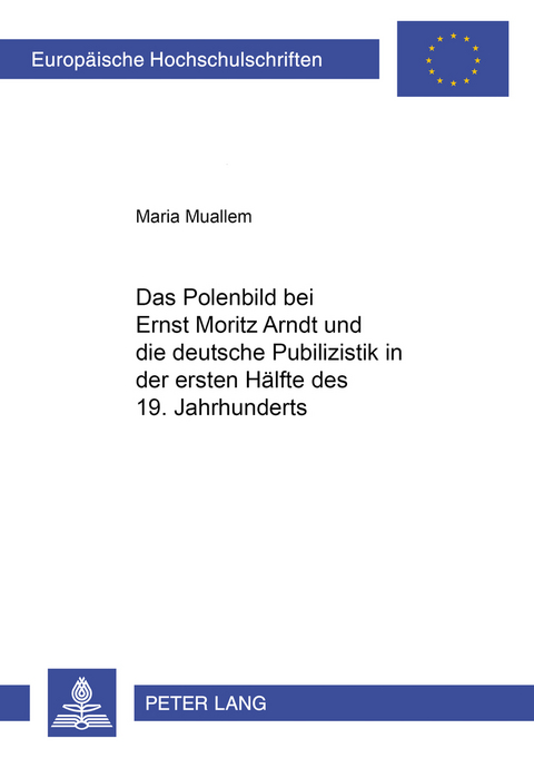 Das Polenbild bei Ernst Moritz Arndt und die deutsche Publizistik in der ersten Hälfte des 19. Jahrhunderts - Maria Muallem