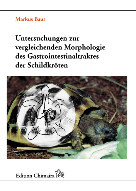 Untersuchungen zur vergleichenden Morphologie des Gastrointestinaltraktes der Schildkröten - Markus Baur