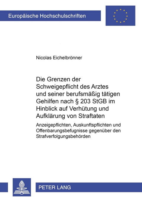 Die Grenzen der Schweigepflicht des Arztes und seiner berufsmäßig tätigen Gehilfen nach § 203 StGB im Hinblick auf Verhütung und Aufklärung von Straftaten - Nicolas Eichelbrönner