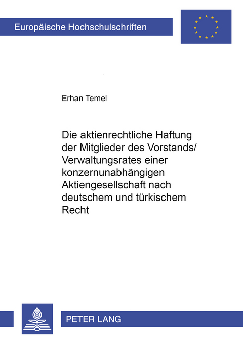 Die aktienrechtliche Haftung der Mitglieder des Vorstands/Verwaltungsrates einer konzernunabhängigen Aktiengesellschaft nach deutschem und türkischem Recht - Erhan Temel