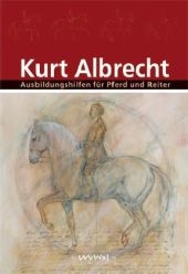 Ausbildungshilfen für Pferd und Reiter - Kurt Albrecht