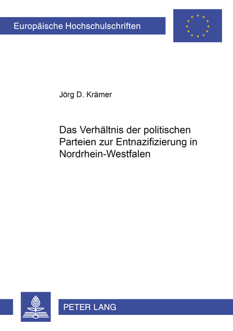 Das Verhältnis der politischen Parteien zur Entnazifizierung in Nordrhein-Westfalen - Jörg D. Krämer