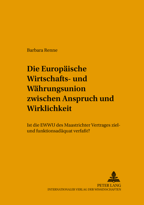 Die Europäische Wirtschafts- und Währungsunion zwischen Anspruch und Wirklichkeit - Barbara Renne