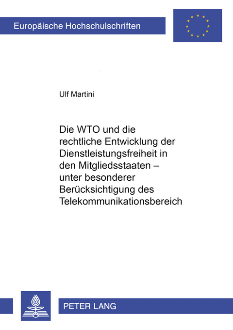 Die WTO und die rechtliche Entwicklung der Dienstleistungsfreiheit in den Mitgliedsstaaten – unter besonderer Berücksichtigung des Telekommunikationsbereiches - Ulf Martini